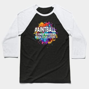 Cool Paintball Raw Spaltter it Only Matters When it Splatters Baseball T-Shirt